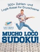 Mucho Loco Sudoku! 300+ Zahlen- und Logik-Rätsel für Erwachsene