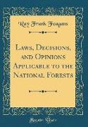 Laws, Decisions, and Opinions Applicable to the National Forests (Classic Reprint)