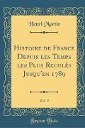 Histoire de France Depuis les Temps les Plus Reculés Jusqu'en 1789, Vol. 9 (Classic Reprint)