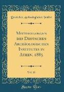 Mittheilungen des Deutschen Archäologischen Institutes in Athen, 1885, Vol. 10 (Classic Reprint)