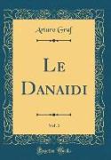 Le Danaidi, Vol. 3 (Classic Reprint)