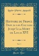 Histoire de France Depuis les Gaulois Jusqu'à la Mort de Louis XVI, Vol. 2 (Classic Reprint)