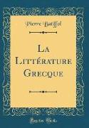 La Littérature Grecque (Classic Reprint)