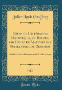 Cours de Littérature Dramatique, ou Recueil par Ordre de Matières des Feuilletons de Geoffroy, Vol. 1