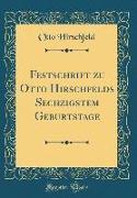 Festschrift zu Otto Hirschfelds Sechzigstem Geburtstage (Classic Reprint)