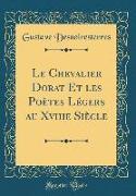Le Chevalier Dorat Et les Poètes Légers au Xviiie Siècle (Classic Reprint)