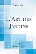 L'Art des Jardins (Classic Reprint)