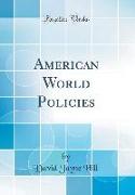American World Policies (Classic Reprint)