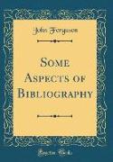 Some Aspects of Bibliography (Classic Reprint)