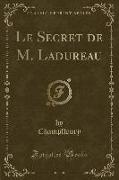 Le Secret de M. Ladureau (Classic Reprint)