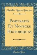 Portraits Et Notices Historiques (Classic Reprint)