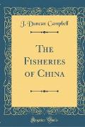 The Fisheries of China (Classic Reprint)