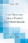 Les Origines de la France Contemporaine (Classic Reprint)