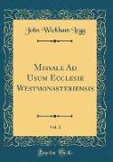 Missale Ad Usum Ecclesie Westmonasteriensis, Vol. 1 (Classic Reprint)