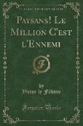 Paysans! Le Million C'est l'Ennemi, Vol. 1 (Classic Reprint)