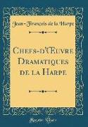 Chefs-d'OEuvre Dramatiques de la Harpe (Classic Reprint)