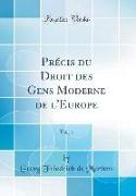 Précis du Droit des Gens Moderne de l'Europe, Vol. 1 (Classic Reprint)