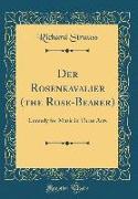Der Rosenkavalier (the Rose-Bearer)