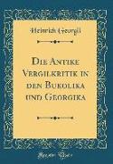 Die Antike Vergilkritik in den Bukolika und Georgika (Classic Reprint)