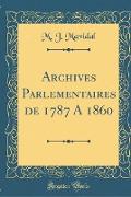 Archives Parlementaires de 1787 A 1860 (Classic Reprint)