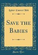 Save the Babies (Classic Reprint)