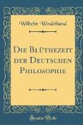 Die Blüthezeit der Deutschen Philosophie (Classic Reprint)