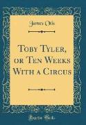 Toby Tyler, or Ten Weeks With a Circus (Classic Reprint)