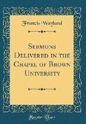 Sermons Delivered in the Chapel of Brown University (Classic Reprint)