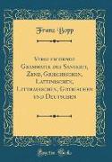 Vergleichende Grammatik des Sanskrit, Zend, Griechischen, Lateinischen, Litthauischen, Gothischen und Deutschen (Classic Reprint)