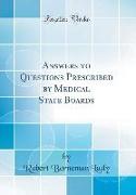 Answers to Questions Prescribed by Medical State Boards (Classic Reprint)