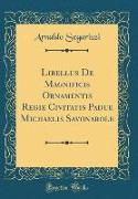 Libellus De Magnificis Ornamentis Regie Civitatis Padue Michaelis Savonarole (Classic Reprint)