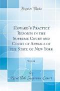 Howard's Practice Reports in the Supreme Court and Court of Appeals of the State of New York, Vol. 64 (Classic Reprint)