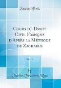 Cours de Droit Civil Français d'Après la Méthode de Zachariæ, Vol. 4 (Classic Reprint)
