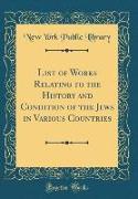 List of Works Relating to the History and Condition of the Jews in Various Countries (Classic Reprint)