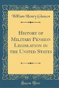History of Military Pension Legislation in the United States (Classic Reprint)