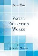 Water Filtration Works (Classic Reprint)