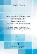 Lehrbuch der Allgemeinen und Speciellen Pathologischen Anatomie und Pathogenese, Vol. 1