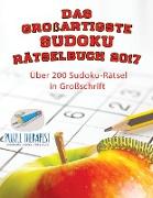 Das großartigste Sudoku Rätselbuch 2017 | Über 200 Sudoku-Rätsel in Großschrift