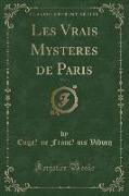 Les Vrais Mystères de Paris, Vol. 1 (Classic Reprint)