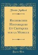 Recherches Historiques Et Critiques sur la Morgue (Classic Reprint)