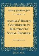 Animals' Rights Considered in Relation to Social Progress (Classic Reprint)