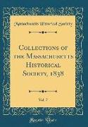 Collections of the Massachusetts Historical Society, 1838, Vol. 7 (Classic Reprint)