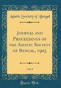 Journal and Proceedings of the Asiatic Society of Bengal, 1905, Vol. 1 (Classic Reprint)