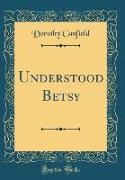 Understood Betsy (Classic Reprint)