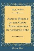 Annual Report of the Canal Commissioners in Assembly, 1862 (Classic Reprint)