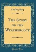 The Story of the Weathercock (Classic Reprint)