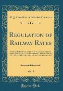 Regulation of Railway Rates, Vol. 1