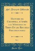 Histoire de Cromwell, d'Après les Mémoires du Temps Et les Recueils Parlementaires, Vol. 1 (Classic Reprint)