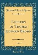 Letters of Thomas Edward Brown, Vol. 1 (Classic Reprint)