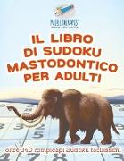 Il libro di Sudoku mastodontico per adulti | oltre 340 rompicapi Sudoku facilissimi